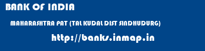 BANK OF INDIA  MAHARASHTRA PAT (TAL KUDAL DIST SINDHUDURG)    banks information 